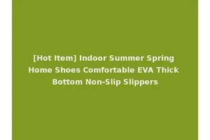 [Hot Item] Indoor Summer Spring Home Shoes Comfortable EVA Thick Bottom Non-Slip Slippers