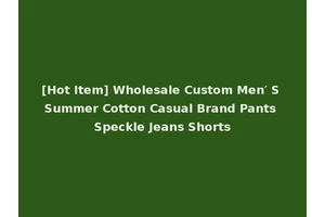 [Hot Item] Wholesale Custom Men′ S Summer Cotton Casual Brand Pants Speckle Jeans Shorts