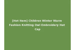 [Hot Item] Children Winter Warm Fashion Knitting Owl Embroidery Hat Cap