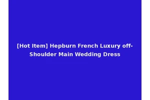 [Hot Item] Hepburn French Luxury off-Shoulder Main Wedding Dress