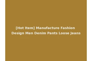 [Hot Item] Manufacture Fashion Design Men Denim Pants Loose Jeans