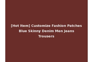 [Hot Item] Customize Fashion Patches Blue Skinny Denim Men Jeans Trousers