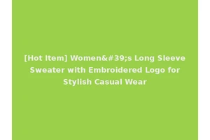 [Hot Item] Women's Long Sleeve Sweater with Embroidered Logo for Stylish Casual Wear