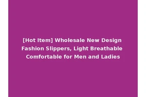 [Hot Item] Wholesale New Design Fashion Slippers, Light Breathable Comfortable for Men and Ladies