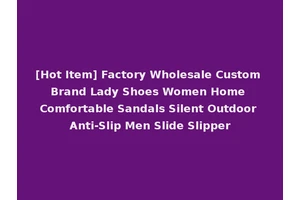 [Hot Item] Factory Wholesale Custom Brand Lady Shoes Women Home Comfortable Sandals Silent Outdoor Anti-Slip Men Slide Slipper