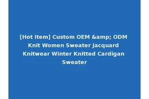 [Hot Item] Custom OEM &amp; ODM Knit Women Sweater Jacquard Knitwear Winter Knitted Cardigan Sweater