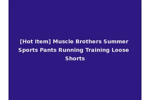 [Hot Item] Muscle Brothers Summer Sports Pants Running Training Loose Shorts