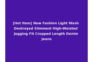 [Hot Item] New Fashion Light Wash Destroyed Slimmest High-Waisted Jegging Fit Cropped Length Denim Jeans