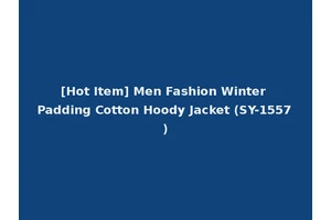 [Hot Item] Men Fashion Winter Padding Cotton Hoody Jacket (SY-1557)