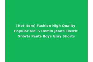 [Hot Item] Fashion High Quality Popular Kid′ S Demin Jeans Elastic Shorts Pants Boys Gray Shorts