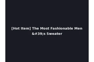 [Hot Item] The Most Fashionable Men's Sweater