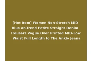 [Hot Item] Women Non-Stretch MID Blue on-Trend Petite Straight Denim Trousers Vogue Over Printed MID-Low Waist Full Length to The Ankle Jeans