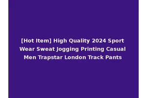 [Hot Item] High Quality 2024 Sport Wear Sweat Jogging Printing Casual Men Trapstar London Track Pants