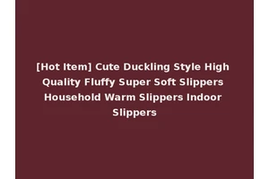 [Hot Item] Cute Duckling Style High Quality Fluffy Super Soft Slippers Household Warm Slippers Indoor Slippers