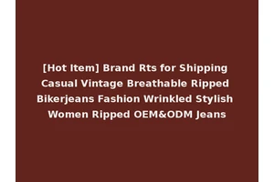 [Hot Item] Brand Rts for Shipping Casual Vintage Breathable Ripped Bikerjeans Fashion Wrinkled Stylish Women Ripped OEM&ODM Jeans