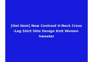 [Hot Item] New Contrast V-Neck Cross-Leg Shirt Slim Design Knit Women Sweater