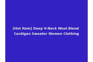 [Hot Item] Deep V-Neck Wool Blend Cardigan Sweater Women Clothing
