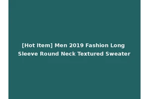 [Hot Item] Men 2019 Fashion Long Sleeve Round Neck Textured Sweater