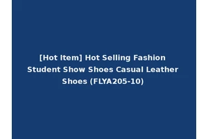 [Hot Item] Hot Selling Fashion Student Show Shoes Casual Leather Shoes (FLYA205-10)