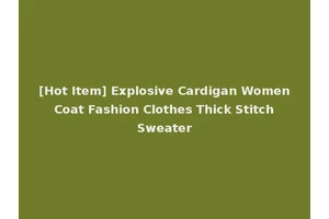 [Hot Item] Explosive Cardigan Women Coat Fashion Clothes Thick Stitch Sweater