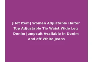 [Hot Item] Women Adjustable Halter Top Adjustable Tie Waist Wide Leg Denim Jumpsuit Available in Denim and off White Jeans
