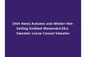 [Hot Item] Autumn and Winter Hot-Selling Knitted Women's Sweater Loose Casual Sweater