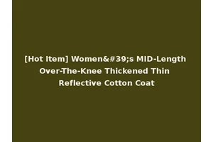 [Hot Item] Women's MID-Length Over-The-Knee Thickened Thin Reflective Cotton Coat