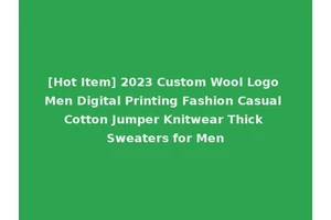[Hot Item] 2023 Custom Wool Logo Men Digital Printing Fashion Casual Cotton Jumper Knitwear Thick Sweaters for Men