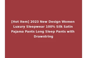 [Hot Item] 2023 New Design Women Luxury Sleepwear 100% Silk Satin Pajama Pants Long Sleep Pants with Drawstring