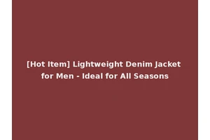 [Hot Item] Lightweight Denim Jacket for Men - Ideal for All Seasons