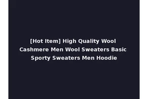 [Hot Item] High Quality Wool Cashmere Men Wool Sweaters Basic Sporty Sweaters Men Hoodie
