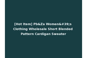 [Hot Item] Pb&Za Women's Clothing Wholesale Short Blended Pattern Cardigan Sweater