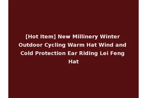 [Hot Item] New Millinery Winter Outdoor Cycling Warm Hat Wind and Cold Protection Ear Riding Lei Feng Hat