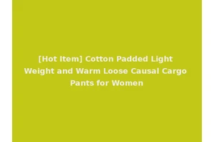 [Hot Item] Cotton Padded Light Weight and Warm Loose Causal Cargo Pants for Women