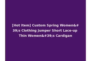 [Hot Item] Custom Spring Women's Clothing Jumper Short Lace-up Thin Women's Cardigan