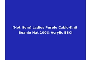 [Hot Item] Ladies Purple Cable-Knit Beanie Hat 100% Acrylic BSCI