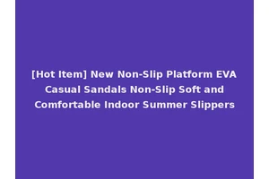 [Hot Item] New Non-Slip Platform EVA Casual Sandals Non-Slip Soft and Comfortable Indoor Summer Slippers