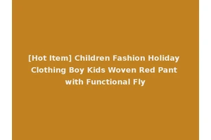 [Hot Item] Children Fashion Holiday Clothing Boy Kids Woven Red Pant with Functional Fly