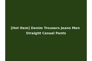 [Hot Item] Denim Trousers Jeans Men Straight Casual Pants