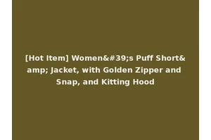[Hot Item] Women's Puff Short&amp; Jacket, with Golden Zipper and Snap, and Kitting Hood