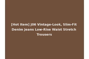 [Hot Item] J06 Vintage-Look, Slim-Fit Denim Jeans Low-Rise Waist Stretch Trousers