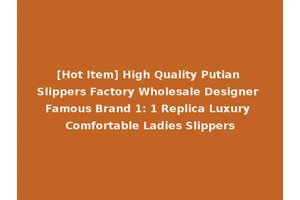 [Hot Item] High Quality Putian Slippers Factory Wholesale Designer Famous Brand 1: 1 Replica Luxury Comfortable Ladies Slippers