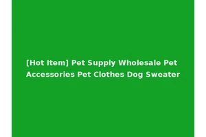 [Hot Item] Pet Supply Wholesale Pet Accessories Pet Clothes Dog Sweater