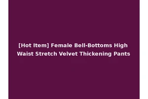 [Hot Item] Female Bell-Bottoms High Waist Stretch Velvet Thickening Pants