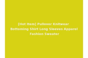 [Hot Item] Pullover Knitwear Bottoming Shirt Long Sleeves Apparel Fashion Sweater