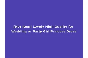 [Hot Item] Lovely High Quality for Wedding or Party Girl Princess Dress