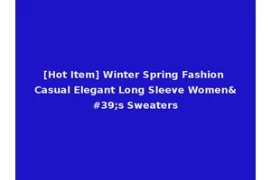 [Hot Item] Winter Spring Fashion Casual Elegant Long Sleeve Women's Sweaters