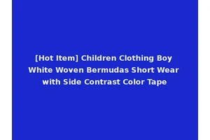 [Hot Item] Children Clothing Boy White Woven Bermudas Short Wear with Side Contrast Color Tape