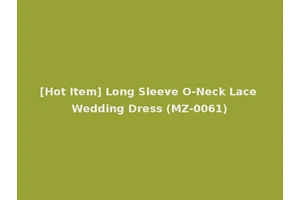[Hot Item] Long Sleeve O-Neck Lace Wedding Dress (MZ-0061)