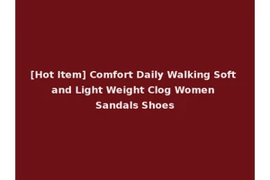 [Hot Item] Comfort Daily Walking Soft and Light Weight Clog Women Sandals Shoes